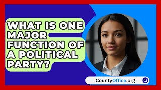 What Is One Major Function Of A Political Party  CountyOfficeorg [upl. by Louisette]