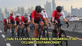 ¿Cuál es la ruta ideal para el desarrollo del ciclismo costarricense [upl. by Dominik]