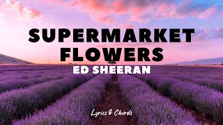 Supermarket Flowers  Ed Sheeran  Lyrics and Chords [upl. by Madelin545]