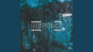 Raining Again Betoko Remix [upl. by Perrie]