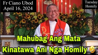 April 16 2024 😂 Mahubag Ang Mata Kinatawa Ani Bga Homily 🤣  Fr Ciano Ubod [upl. by Aiksas19]