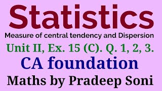 Statistics Ex 15C Unit II Q 123 Measure of central tendency and Dispersion CA foundation [upl. by Zevahc905]