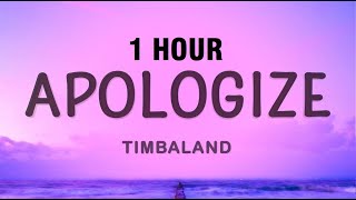 1 HOUR Timbaland  Apologize Lyrics ft OneRepublic [upl. by Oaoj190]