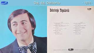 Dobrivoje Topalovic  Daj daj Daliborko  Audio 1974 [upl. by Dlanar762]