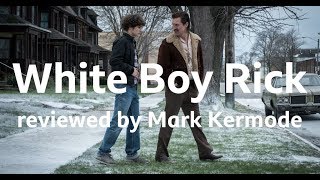 White Boy Rick reviewed by Mark Kermode [upl. by Eikcaj563]