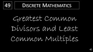 Discrete Math  432 Greatest Common Divisors and Least Common Multiples [upl. by Novert]