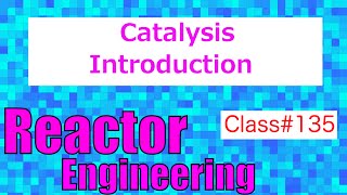 Introduction to Catalysis and Catalysts  Reactor Engineering  Class 135 [upl. by Jessie]