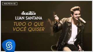 Luan Santana  Tudo que você quiser  Acústico Luan Santana Áudio Oficial [upl. by Aeslahc]