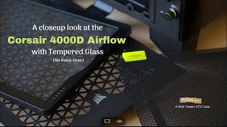 A closeup look at the Corsair 4000D Airflow with Tempered Glass  No VoiceOver [upl. by Yerfej]