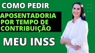 Como pedir Aposentadoria por tempo de contribuição pelo MEU INSS [upl. by Astrix]