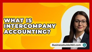 What Is Intercompany Accounting  BusinessGuide360com [upl. by Ruhtra372]