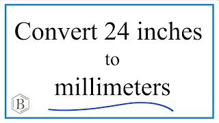 Convert 24 Inches to Millimeters [upl. by Aetnahs]