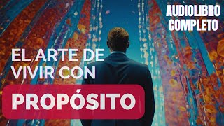 🚀💫 El Arte de Vivir con Propósito  Audiolibro Completo [upl. by Storz]