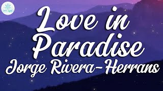 Jorge RiveraHerrans  Love in Paradise Lyrics [upl. by Bruni]