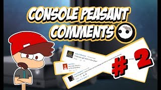 Dumb Console Peasant Comments 2 [upl. by Icak727]