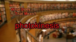 What does photokinesis mean [upl. by Eramat]