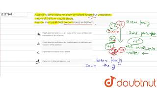 Assertion Boron does not show univalent nature but unipositive nature of thallium is quite stable [upl. by Sherrer]