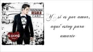 Regulo Caro  Y Si Es Por Amor  Con Letra Estudio 2013 [upl. by Dallas]