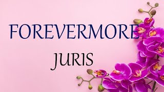 FOREVERMORE JURIS lyrics HD [upl. by Humberto829]