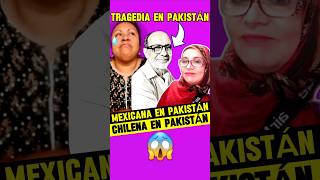 😱¡DOBLE TRAGEDIA esposo de mexicanaenpakistan SUFRE de INFARTOMUERE ESPOSO de CHILENA en PAKISTAN [upl. by Ahsinnod]