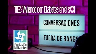 Conversaciones Fuera de Rango T1E2 Viviendo con diabetes en el siglo XXI [upl. by Jeraldine777]