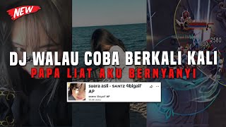 DJ WALAU COBA BERKALI KALI REMIX  DJ PAPA LIAT AKU BERNYANYI VIRAL TIK TOK TERBARU 2024 [upl. by Corkhill]