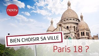 Pourquoi vivre ou acheter dans Paris 18ème   Bien choisir sa ville [upl. by Efthim654]