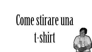 Come stirare una tshirt  Tutorial [upl. by Etana]