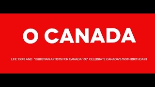 O Canada CHRISTIAN ARTISTS FOR CANADA 150 Official Video [upl. by Ramar]