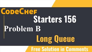 Long Queue  CodeChef Starters 156  Solution Problem B in Comments [upl. by Nynnahs]