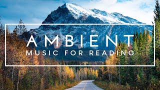 Ambient Music For Reading  4 Hours of Relaxing Background Music for Focus and Concentration [upl. by Gemma]