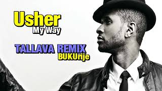 Usher  My Way TALLAVA  BUKUrije Remix [upl. by Mount563]