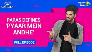 ​Paras Chhabra thinks Love is blind  Ladies vs Gentlemen  Full Episode 8  Flipkart Video​​ [upl. by Aliuqat111]