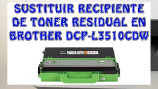 RECIPIENTE DE TONER RESIDUAL WT223CL BROTHER DCPL3510CDW ¿DONDE ESTÁ WASTE TONER BOX BROTHER [upl. by Iot]