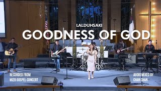 Goodness of God Lyrics  Lalduhsaki  Mizo Gospel Concert [upl. by Ximenes]