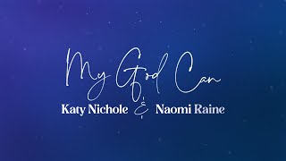 Katy Nichole  quotMy God Canquot feat Naomi Raine Official Lyric Video [upl. by Annaiviv692]