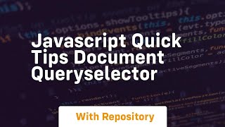 Javascript quick tips document queryselector [upl. by Biegel]