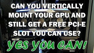 Vertical GPU Mounting  With A Free PCIE Slot HOW TO Guide [upl. by Alomeda]