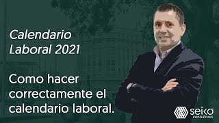 Calendario Laboral 2021 Como hacer correctamente el calendario laboral [upl. by Greysun737]