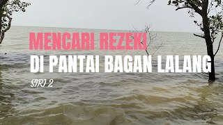 MENCARI REZEKI DI PANTAI BAGAN LALANG SIRI2 [upl. by Moor]