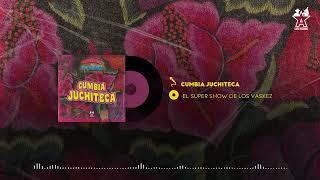 El Super Show De Los Vaskez  Cumbia Juchiteca Audio Oficial [upl. by Ahsia]