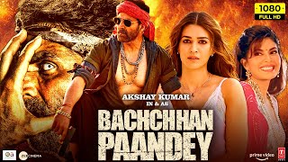 Bachchan Pandey Full Movie 2022  Akshay Kumar Kriti Sanon Jacqueline Fernandez  Facts amp Review [upl. by Llieno]