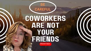 Coworkers Are Not Your Friends  I Learned the Hard Way [upl. by Kcub]