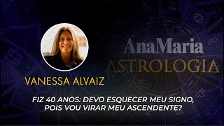 FIZ 40 ANOS DEVO ESQUECER MEU SIGNO POIS VOU VIRAR MEU ASCENDENTE  ASTROLOGIA [upl. by Draned]