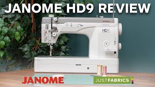 Janome HD9 Professional Sewing Machine Review  Just Fabrics [upl. by Tj]