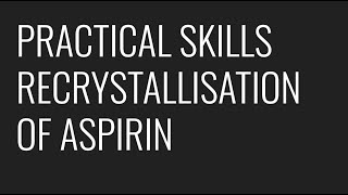 PRACTICAL SKILLS  RECRYSTALLISATION OF ASPIRIN [upl. by Vallo]