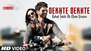 Dekhte Dekhte Full Song Batti Gul Meter Chalu  ShahidShraddha  Nusrat Saab [upl. by Adniralc557]