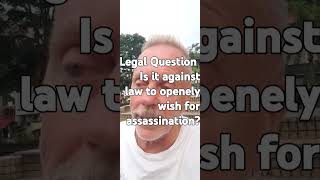 Legal Question Is it illegal to publically wish for assass ination [upl. by Amadas]