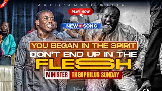 YOU BEGAN IN THE SPIRIT DONT END UP IN THE FLESH  MIN THEOPHILUS SUNDAY WORSHIP amp PRAYER TIMES [upl. by Salakcin]