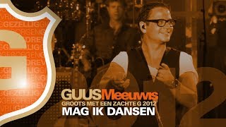 Guus Meeuwis  Mag Ik Dansen Live  Groots Met Een Zachte G 2012 [upl. by Ysteb]